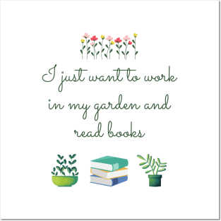 I just want to work in my garden and read books Posters and Art